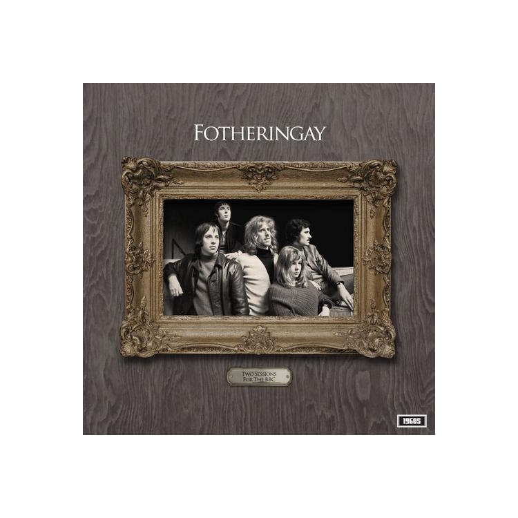 FOTHERINGAY - Two Sessions For The Bbc