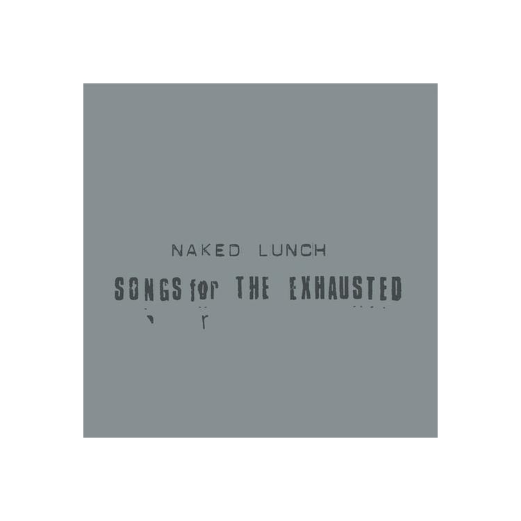 NAKED LUNCH - Songs For The Exhausted