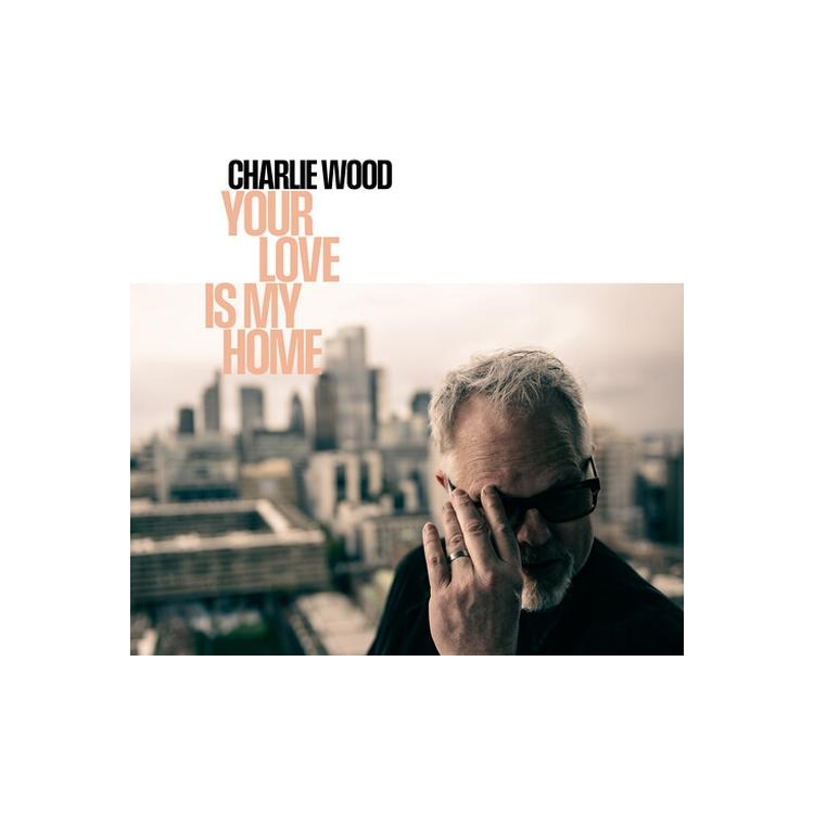 CHARLIE WOOD - Your Love Is My Home