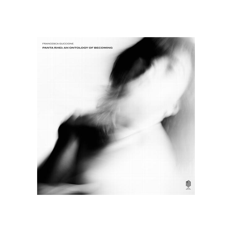 FRANCESCA GUCCIONE - Panta Rhei: An Ontology Of Becoming