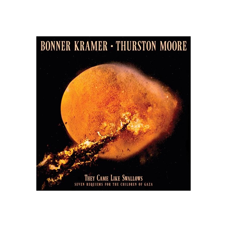 BONNER KRAMER & THURSTON MOORE - They Came Like Swallows - Seven Requiems For The Children Of Gaza